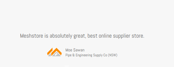 Client Testimonial, Moe Sawan, Pipe & Engineering Supply Co. (NSW), Meshstore is absolutely great, best online supplier store